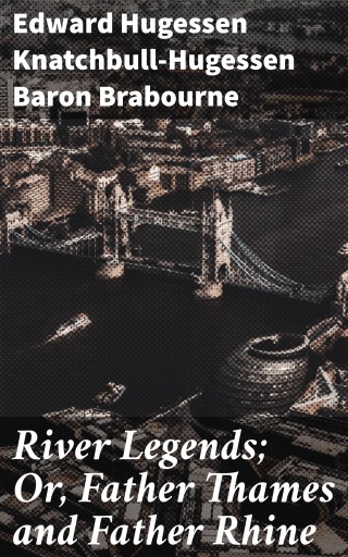 River Legends; Or, Father Thames and Father Rhine
