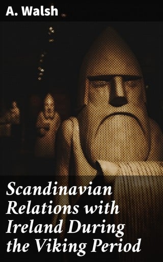 Scandinavian Relations with Ireland During the Viking Period