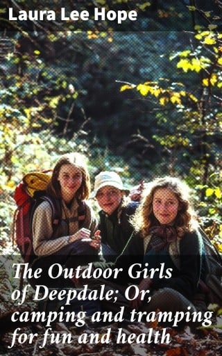 The Outdoor Girls of Deepdale; Or, camping and tramping for fun and health