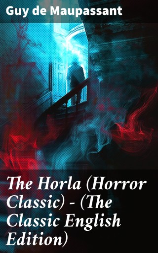 The Horla (Horror Classic) - (The Classic English Edition)