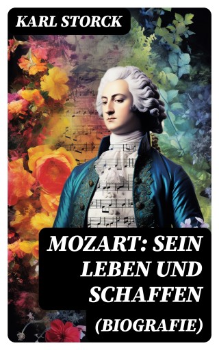 Mozart: Sein Leben und Schaffen (Biografie)