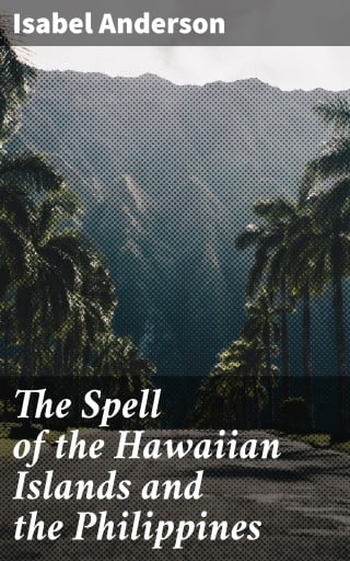 The Spell of the Hawaiian Islands and the Philippines