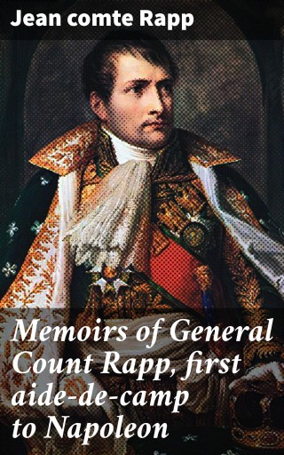 Portada del libro «Memoirs of General Count Rapp, first aide-de-camp to Napoleon», de Rapp, Jean, comte