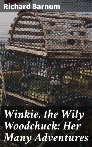 Winkie, the Wily Woodchuck: Her Many Adventures