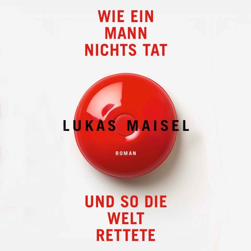 Portada del audiolibro «Wie ein Mann nichts tat und so die Welt rettete», de Lukas Maisel