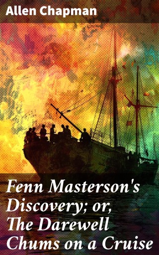 Fenn Masterson's Discovery; or, The Darewell Chums on a Cruise
