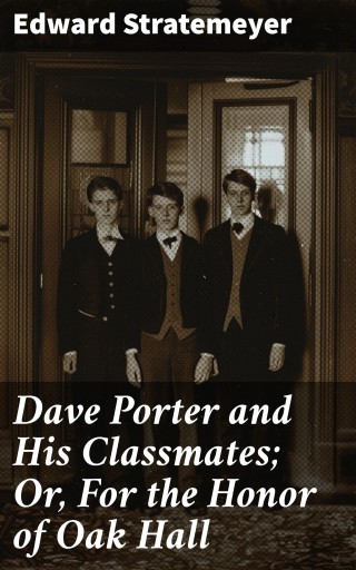Dave Porter and His Classmates; Or, For the Honor of Oak Hall