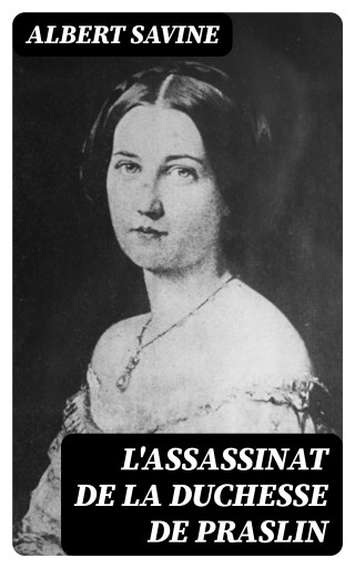 Portada del libro «L'Assassinat de la Duchesse de Praslin», de Albert Savine