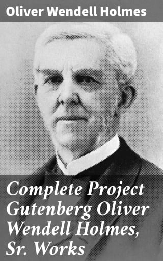 Complete Project Gutenberg Oliver Wendell Holmes, Sr. Works