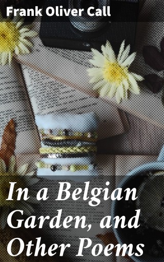 In a Belgian Garden, and Other Poems