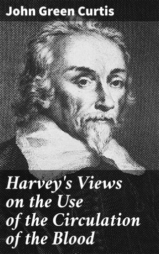 Harvey's Views on the Use of the Circulation of the Blood