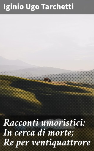 Racconti umoristici: In cerca di morte; Re per ventiquattrore