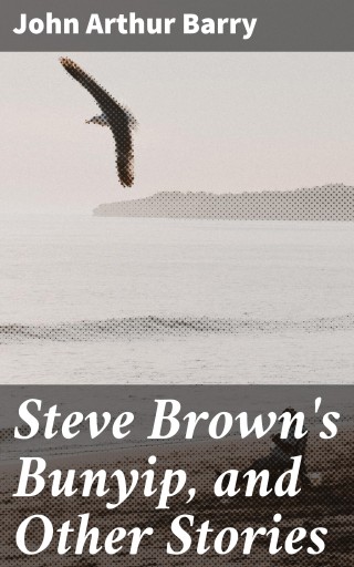 Steve Brown's Bunyip, and Other Stories