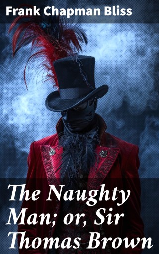 The Naughty Man; or, Sir Thomas Brown