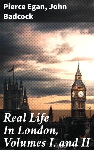 Real Life In London, Volumes I. and II