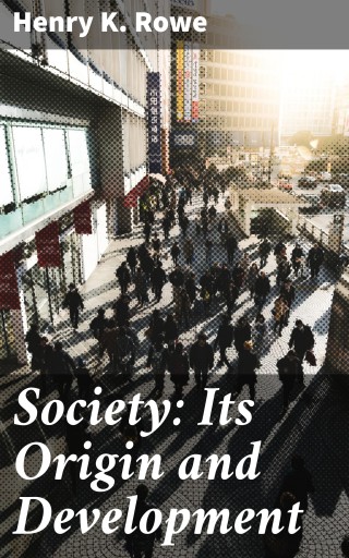 Portada del libro «Society: Its Origin and Development», de Henry K. Rowe