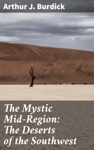 The Mystic Mid-Region: The Deserts of the Southwest