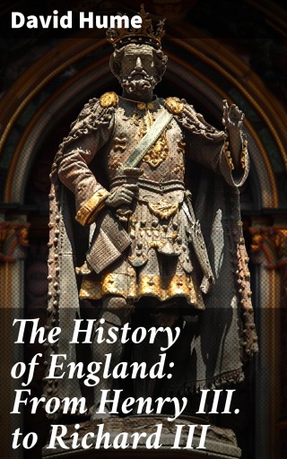 The History of England: From Henry III. to Richard III