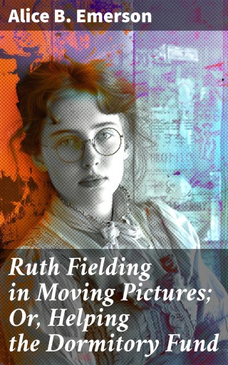 Ruth Fielding in Moving Pictures; Or, Helping the Dormitory Fund