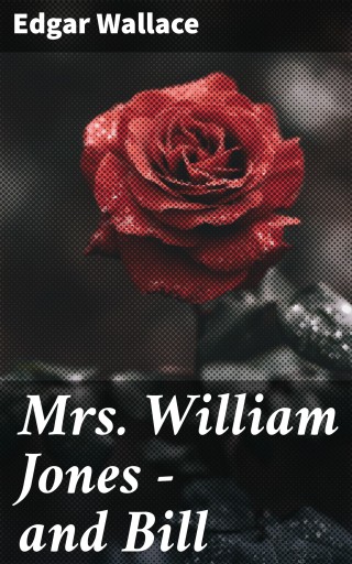 Portada del libro «Mrs. William Jones - and Bill», de Edgar Wallace