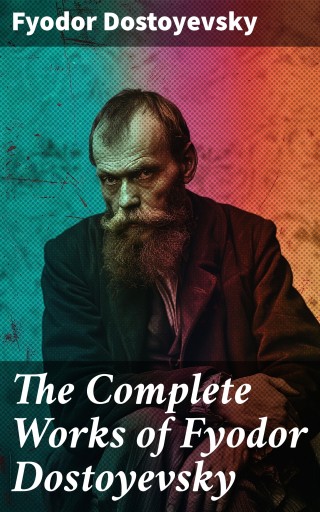 The Complete Works of Fyodor Dostoyevsky