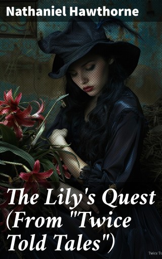 Portada del libro «The Lily's Quest (From "Twice Told Tales")», de Nathaniel Hawthorne