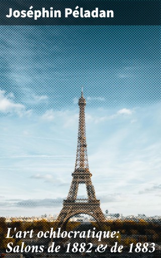 L'art ochlocratique: Salons de 1882 & de 1883