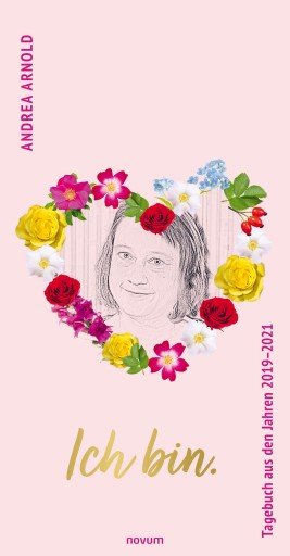 Portada del libro «Ich bin. Tagebuch aus den Jahren 2019–2021», de Andrea Arnold