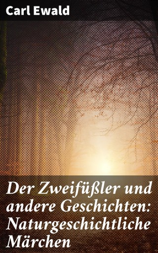 Der Zweifüßler und andere Geschichten: Naturgeschichtliche Märchen