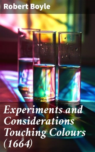 Experiments and Considerations Touching Colours (1664)