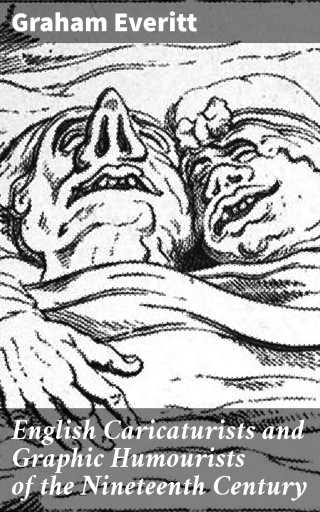 English Caricaturists and Graphic Humourists of the Nineteenth Century