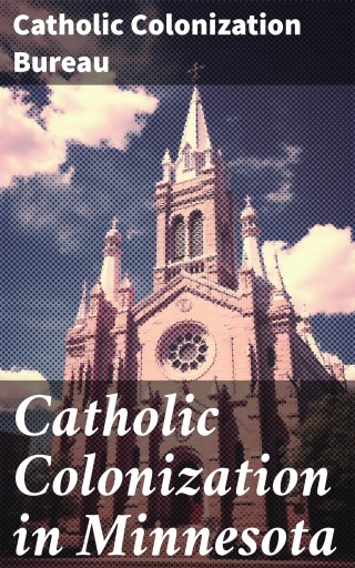 Portada del libro «Catholic Colonization in Minnesota», de Catholic Colonization Bureau