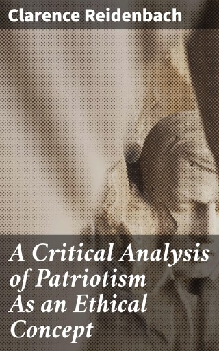 Portada del libro «A Critical Analysis of Patriotism As an Ethical Concept», de Clarence Reidenbach