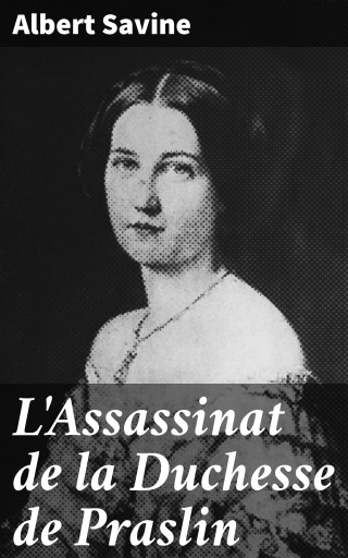 Portada del libro «L'Assassinat de la Duchesse de Praslin», de Albert Savine