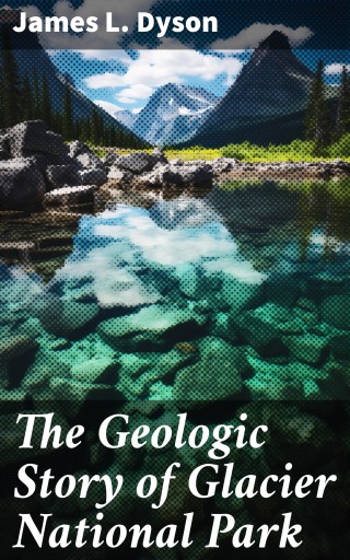 The Geologic Story of Glacier National Park