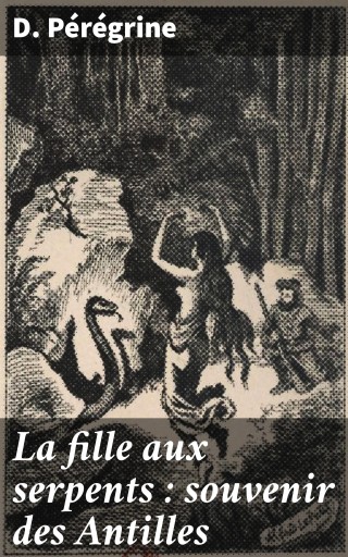 La fille aux serpents : souvenir des Antilles