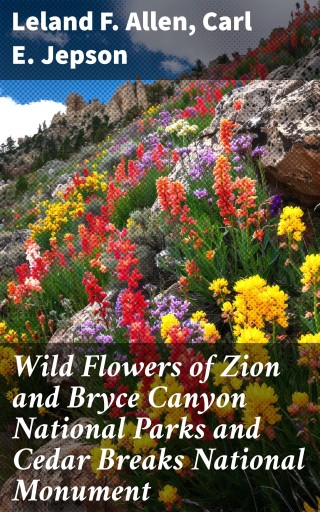Wild Flowers of Zion and Bryce Canyon National Parks and Cedar Breaks National Monument