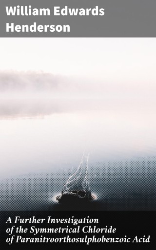 A Further Investigation of the Symmetrical Chloride of Paranitroorthosulphobenzoic Acid