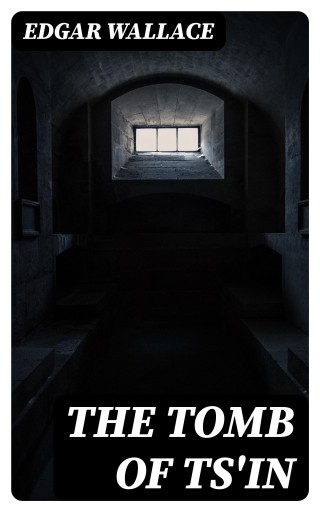 Portada del libro «The Tomb of Ts'in», de Edgar Wallace