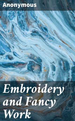 Embroidery and Fancy Work