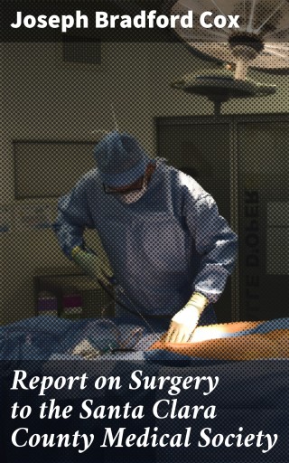Report on Surgery to the Santa Clara County Medical Society