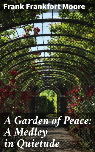 A Garden of Peace: A Medley in Quietude