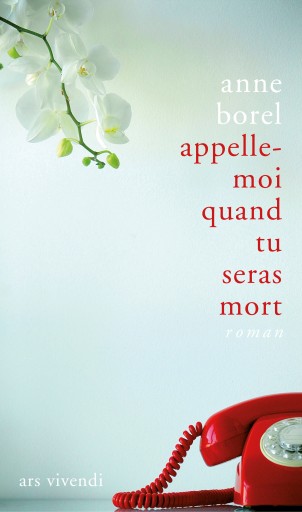 Portada del libro «Appelle-moi quand tu seras mort», de Anne Borel