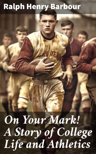 On Your Mark! A Story of College Life and Athletics