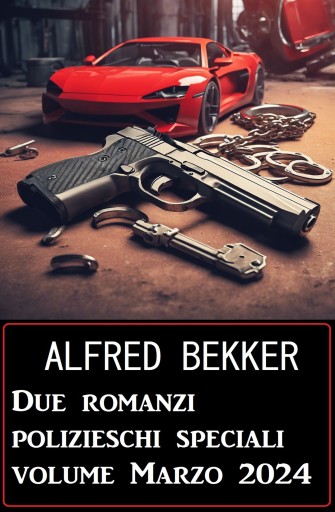 Portada del libro «Due romanzi polizieschi speciali volume Marzo 2024», de Alfred Bekker