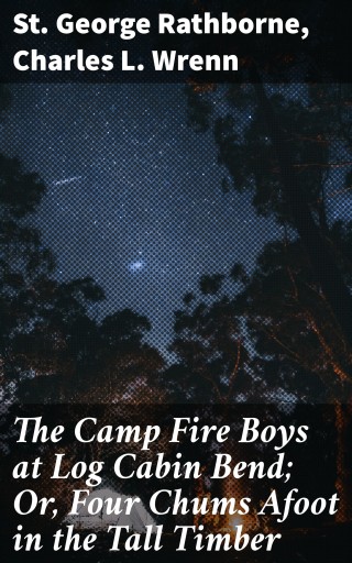 The Camp Fire Boys at Log Cabin Bend; Or, Four Chums Afoot in the Tall Timber