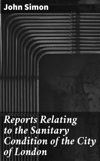Reports Relating to the Sanitary Condition of the City of London