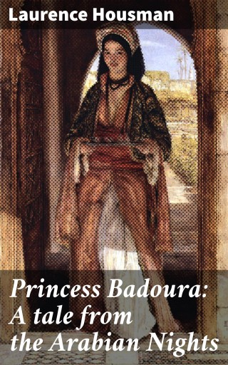 Princess Badoura: A tale from the Arabian Nights