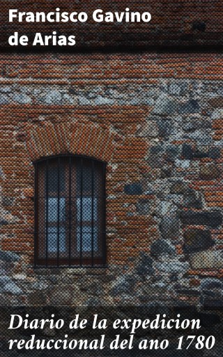 Diario de la expedicion reduccional del ano 1780