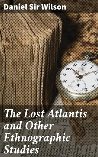 The Lost Atlantis and Other Ethnographic Studies